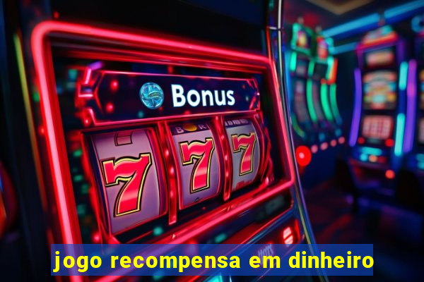 jogo recompensa em dinheiro